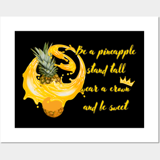 Be a pineapple, stand tall, wear a crown and be sweet Posters and Art